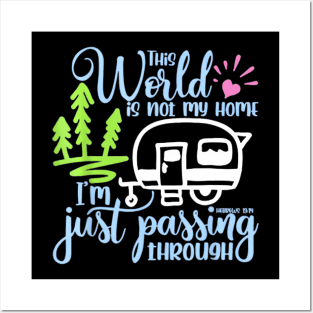 This World Is Not My Home I'm Only Passing Camping Camper Posters and Art